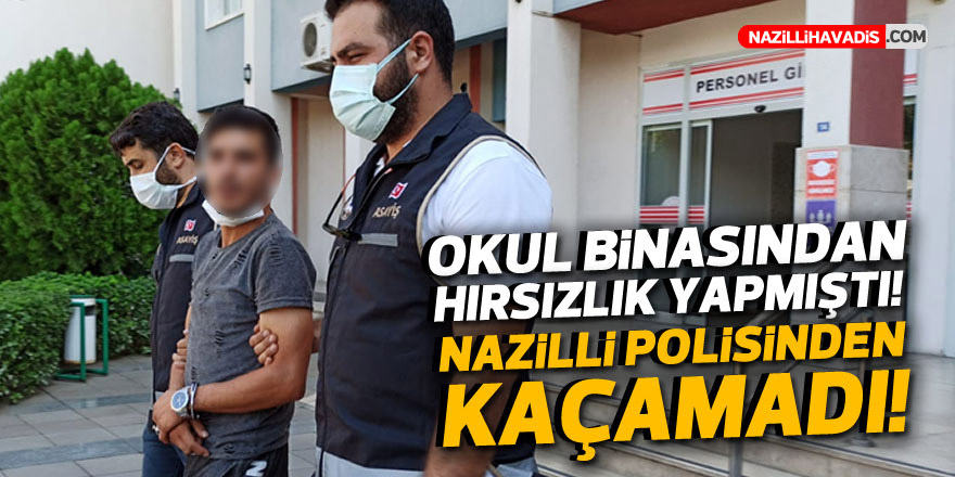 NAZİLLİ'DE OKUL HIRSIZLARI YAKALANDI