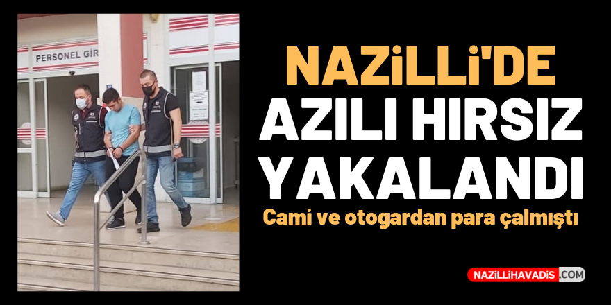 Nazilli'de azılı hırsız yakalandı