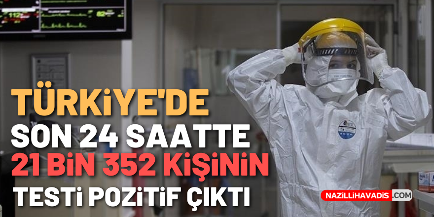 Türkiye'de 21 bin 352 kişinin Kovid-19 testi pozitif çıktı, 243 kişi hayatını kaybetti