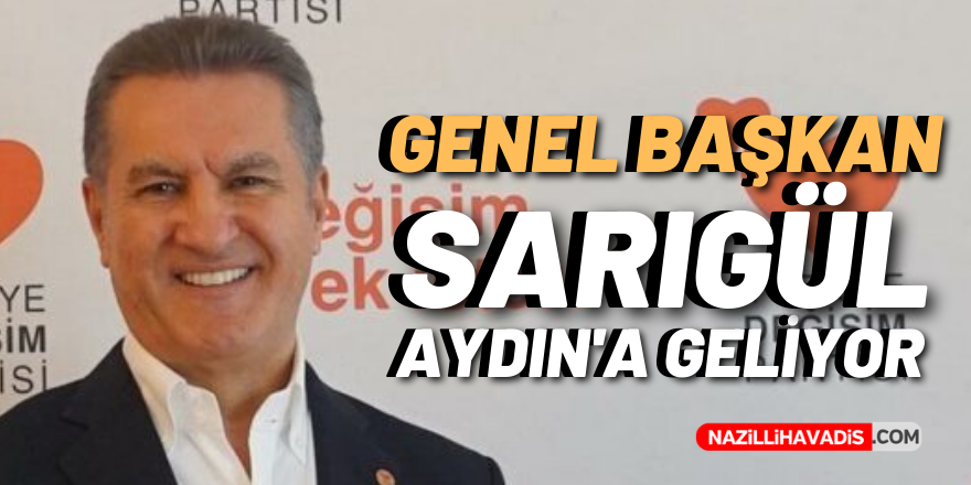 Genel Başkan Sarıgül, yarın Aydın’a geliyor