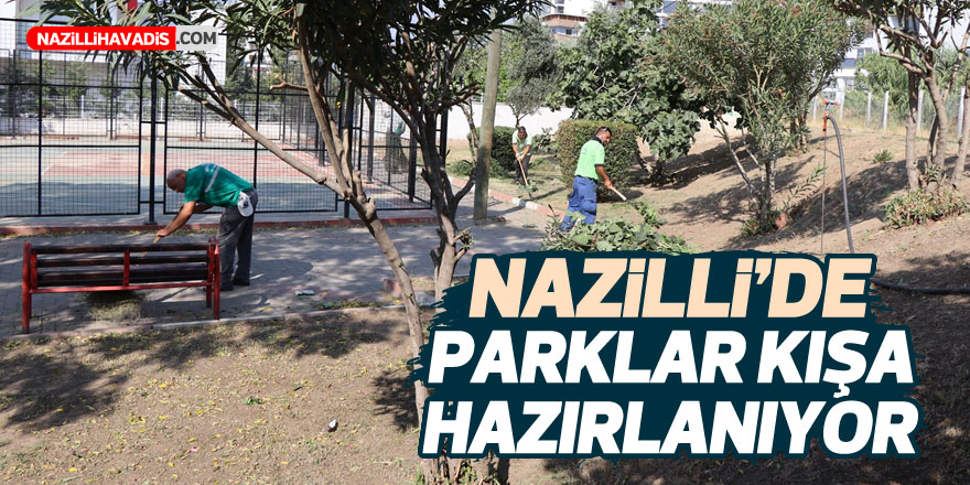 Nazilli’de parklar kışa hazırlanıyor