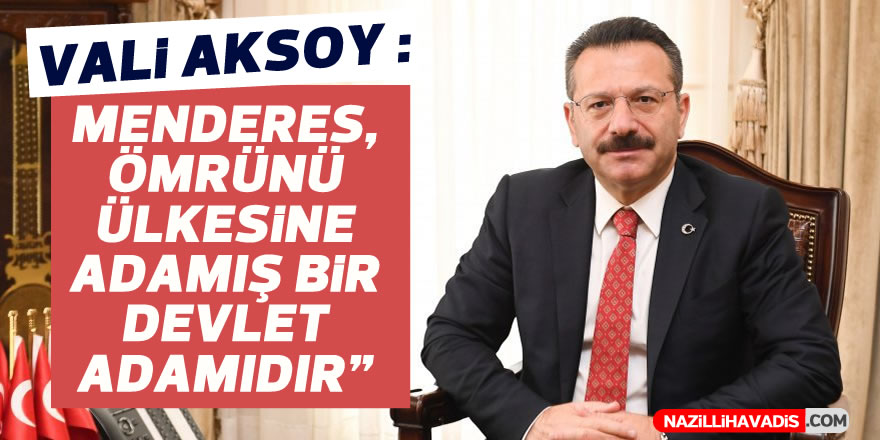 Vali Aksoy: “Menderes, ömrünü ülkesine adamış bir devlet adamıdır”