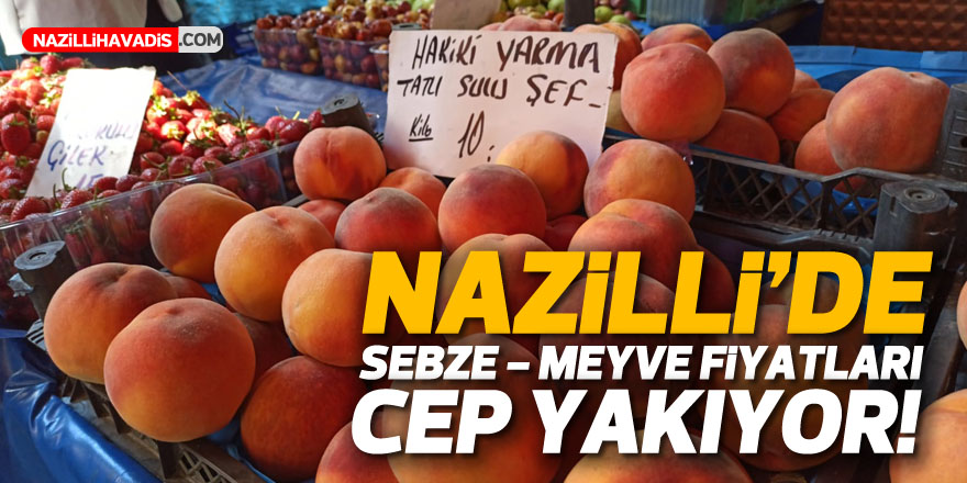 Nazilli'de sebze-meyve fiyatları cep yakıyor