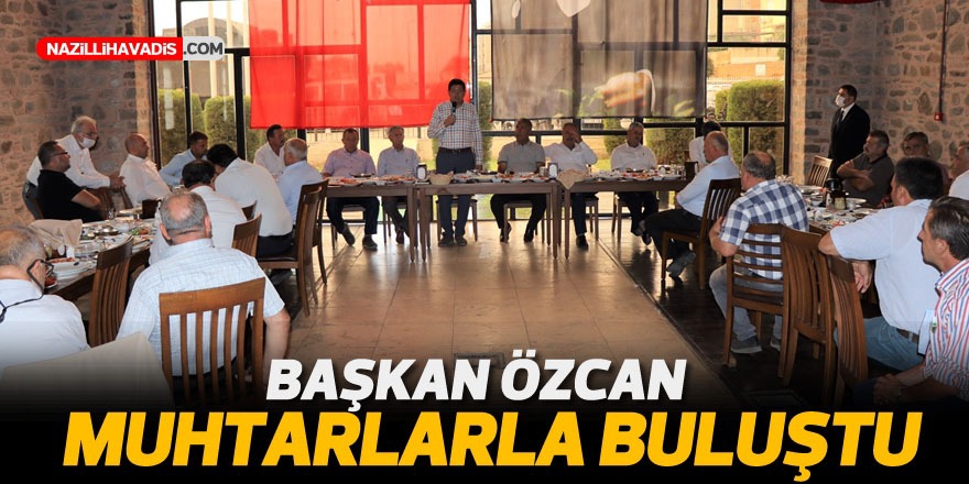 Başkan Özcan mahalle muhtarları ile buluştu