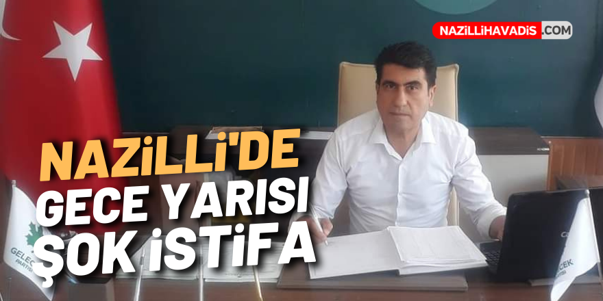 Nazilli'de gece yarısı şok istifa