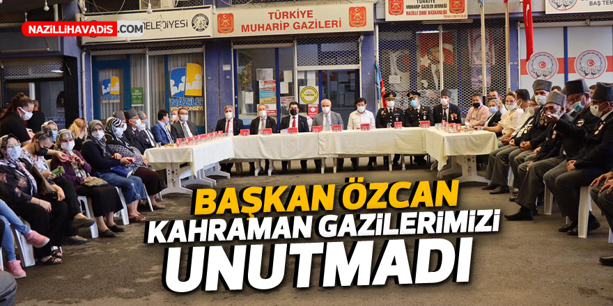 Başkan Özcan Kahraman Gazilerimizi Unutmadı