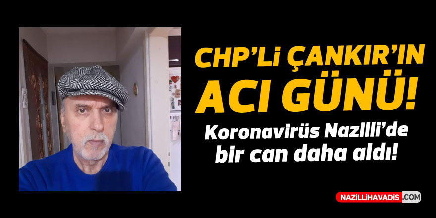 CHP'Lİ ÇANKIR'IN ACI GÜNÜ!