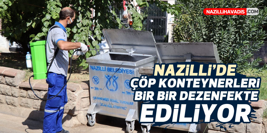 Nazilli’de çöp konteynerleri bir bir dezenfekte ediliyor