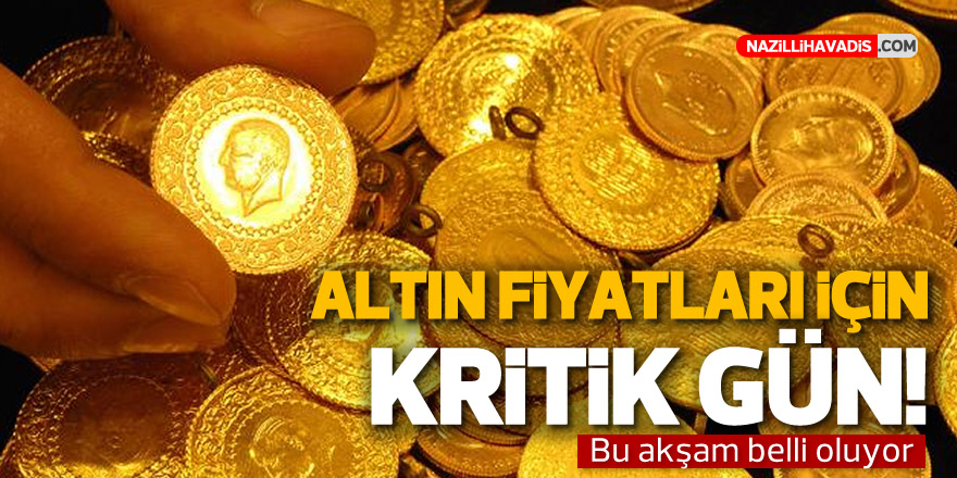 ALTIN FİYATLARI İÇİN KRİTİK GÜN