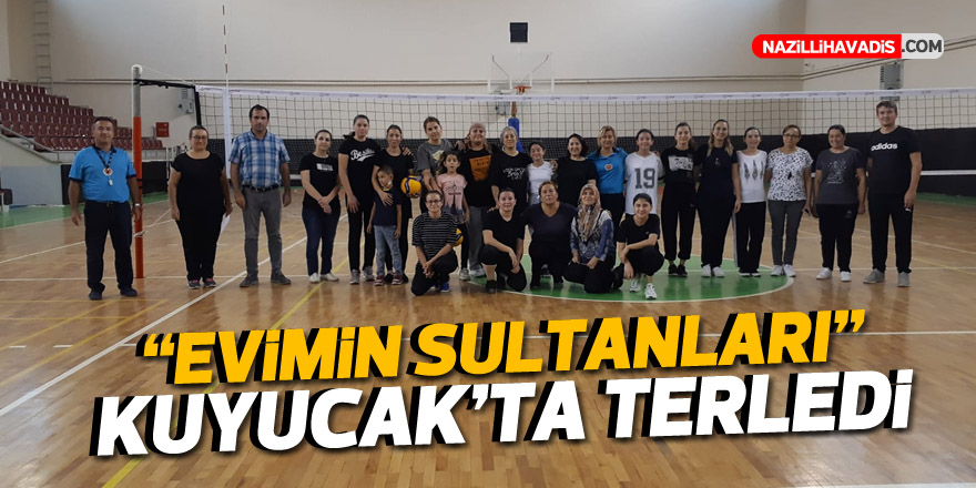 ‘EVİMİN SULTANLARI’ KUYUCAK’TA TERLEDİ