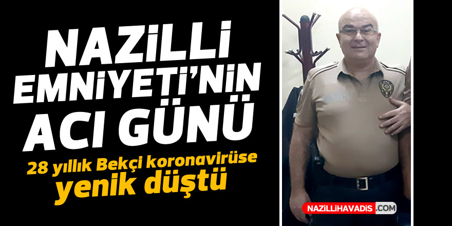 NAZİLLİ'DE 28 YILLIK BEKÇİ KORONAYA YENİLDİ