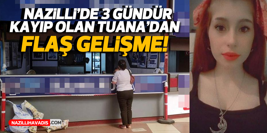 Nazilli'de 3 gündür kayıp olan Tuana ile ilgili flaş gelişme