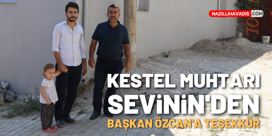 Kestel Muhtarı Sevinin’den Başkan Özcan’a teşekkür