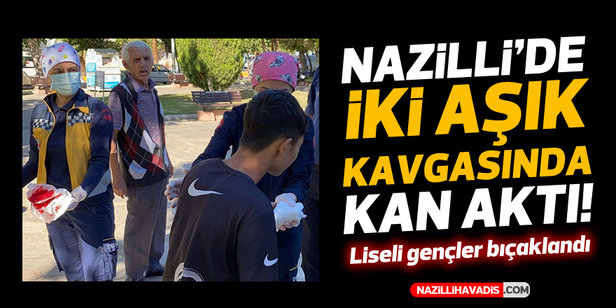 NAZİLLİ'DE LİSELİ GENÇLER ARASINDA BIÇAKLI KAVGA! 2 KİŞİ YARALANDI