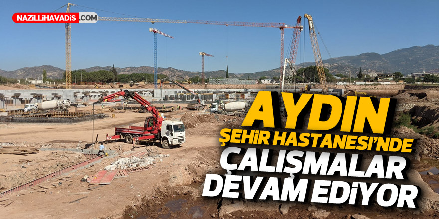 Aydın Şehir Hastanesi'nde çalışmalar sürüyor