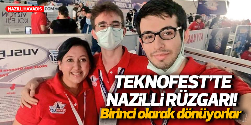 TEKNOSFEST’TE NAZİLLİ RÜZGARI! BİRİNCİ OLARAK DÖNÜYORLAR