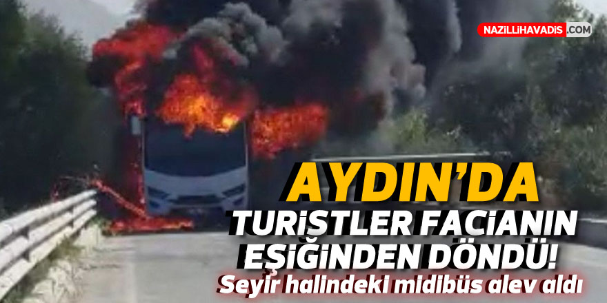 Aydın'da turistleri taşıyan midibüs yandı