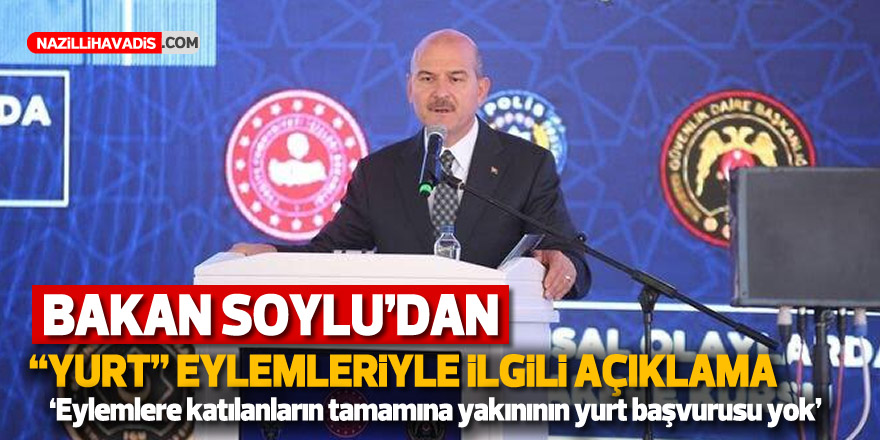 Son dakika! Bakan Soylu'dan 'yurt' eylemleriyle ilgili açıklama