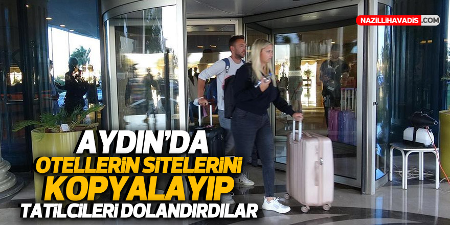 Aydın'da otellerin sitelerini kopyalayıp, tatilcileri dolandırdılar