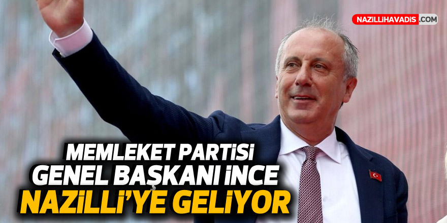 MEMLEKET PARTİSİ GENEL BAŞKANI İNCE NAZİLLİ'YE GELİYOR