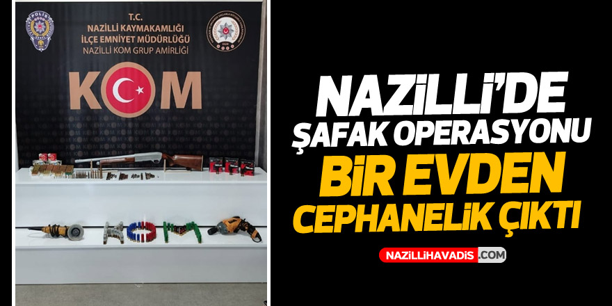 NAZİLLİ'DE BİR EVDEN CEPHANELİK ÇIKTI