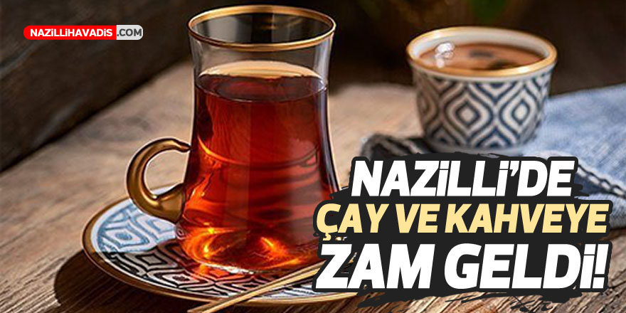 Nazilli’de çay ve kahveye zam geldi