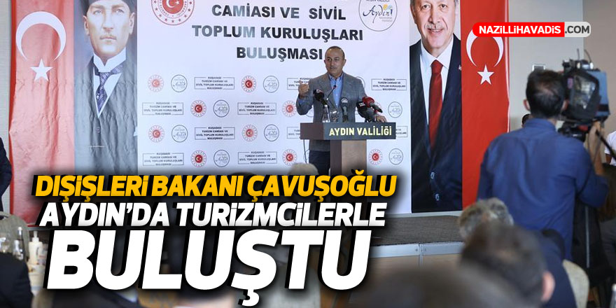 Dışişleri Bakanı Çavuşoğlu, Aydın'da turizmcilerle buluştu