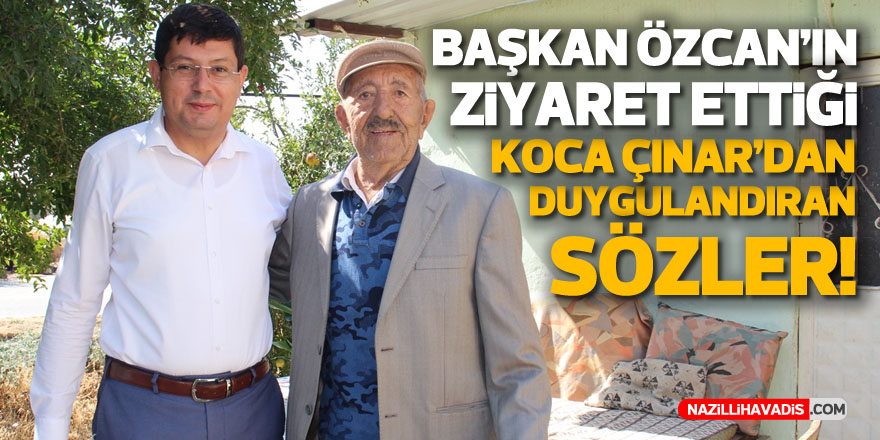 Başkan Özcan’ın ziyaret ettiği koca çınardan duygulandıran sözler: "Bugün dünyalar benim oldu"