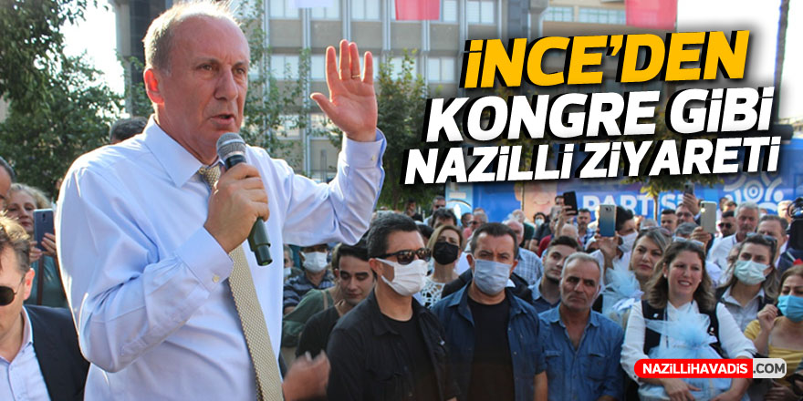 İnce'den kongre gibi Nazilli ziyareti