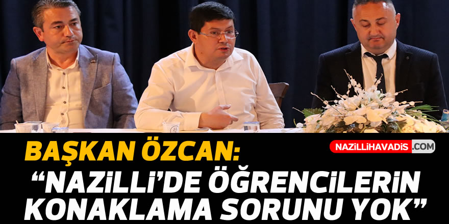 Başkan Özcan: “Nazilli’de öğrencilerin konuklama sorunu yok”