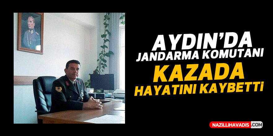 Aydın'da jandarma karakol komutanı kazada hayatını kaybetti