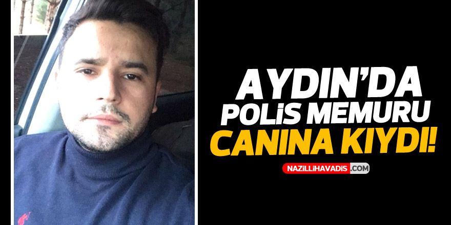 Aydın’da polis memuru canına kıydı