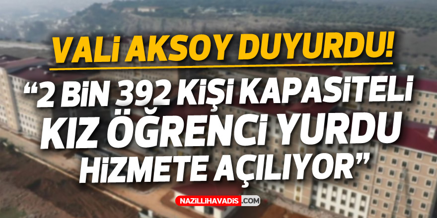 Vali Aksoy duyurdu: 2 bin 392 kişi kapasiteli kız öğrenci yurdu hizmete açılıyor