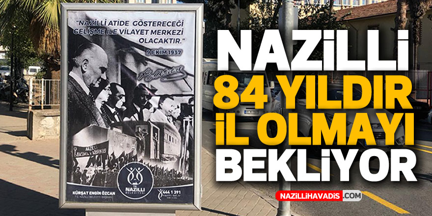 NAZİLLİ 84 YILDIR İL OLMAYI BEKLİYOR