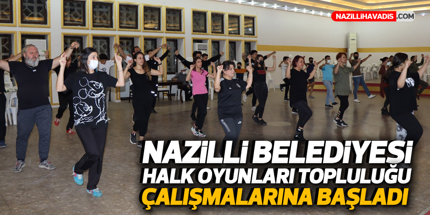 Nazilli Belediyesi Halk Oyunları Topluluğu çalışmalarına başladı