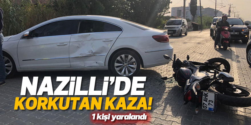 NAZİLLİ'DE TRAFİK KAZASI ! 1 YARALI