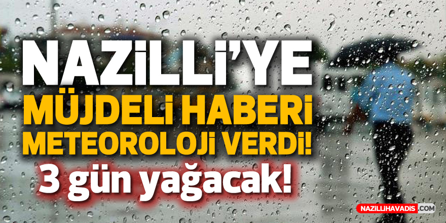 Nazilli’ye müjdeli haberi meteoroloji verdi! 3 gün boyunca yağacak