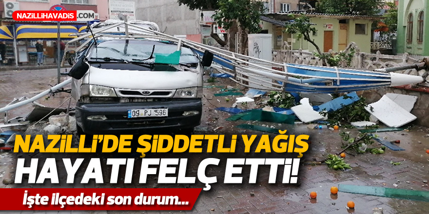 NAZİLLİ'DE BAŞLAYAN SAĞANAK YAĞIŞ HAYATI FELÇ ETTİ