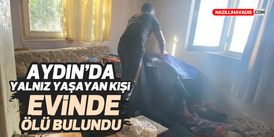 Aydın'da yalnız yaşayan kişi evinde ölü bulundu