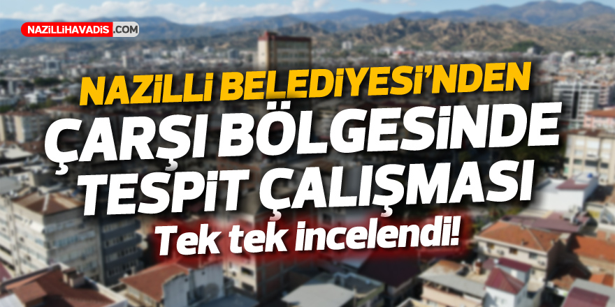 Nazilli Belediyesi’nden çarşı bölgesinde tespit çalışması