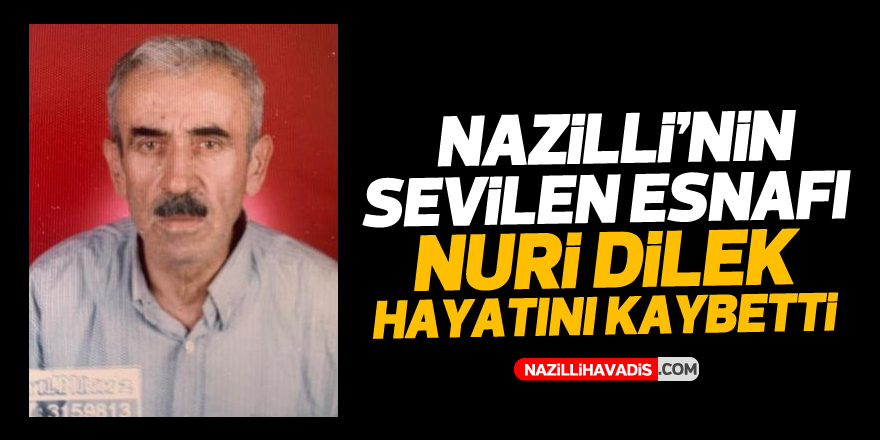 NAZİLLİ'NİN SEVİLEN ESNAFI DİLEK EVİNDE YAŞAMINI YİTİRDİ