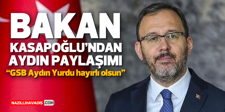 Bakan Kasapoğlu: “GSB Aydın Yurdu hayırlı olsun”