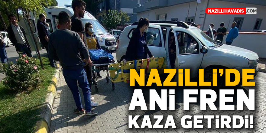 Nazilli’de ani fren kaza getirdi: 2 yaralı