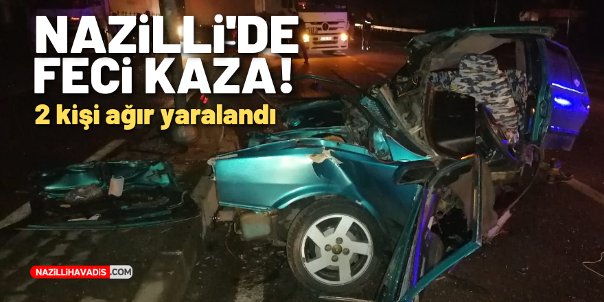 Nazilli'de feci kaza! 2 ağır yaralı