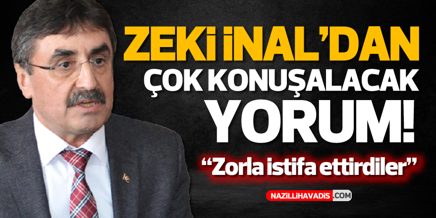 Zeki İnal : "Beni zorla istifa ettirdiler"