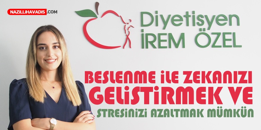 BESLENME İLE ZEKANIZI GELİŞTİRMEK VE STRESİNİZİ AZALTMAK MÜMKÜN