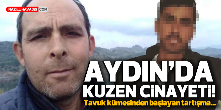 Aydın'da kuzen cinayeti! Tavuk kümesinden başlayan tartışma...