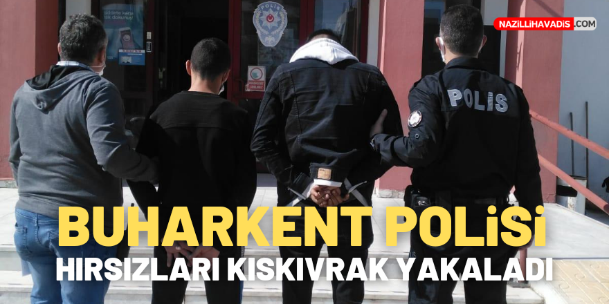 Buharkent polisi hırsızları kıskıvrak yakaladı