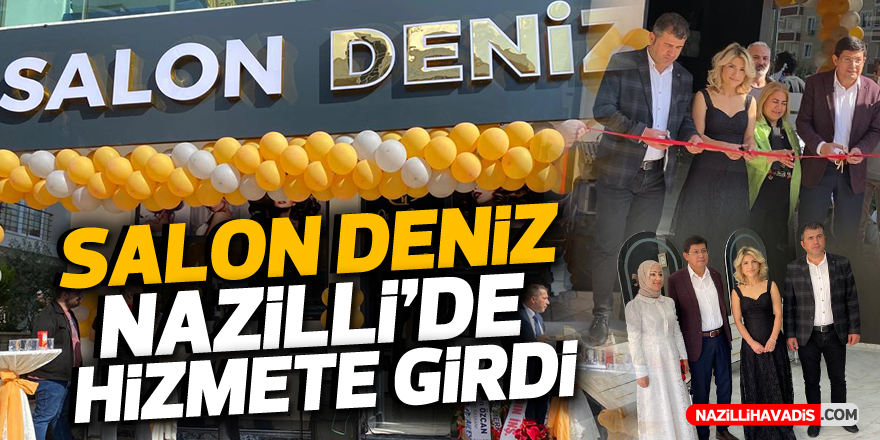 Salon Deniz Nazilli’de hizmete girdi