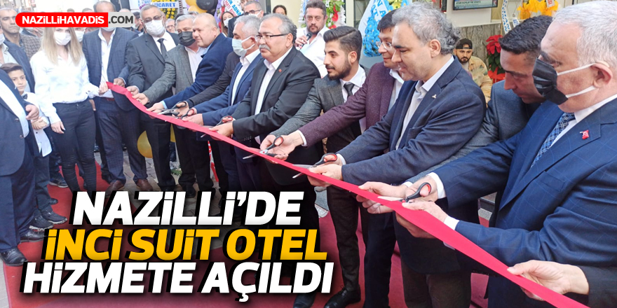 İnci Suit Otel Nazilli'de açıldı